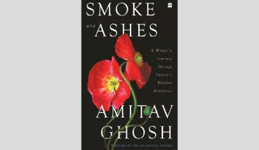 Decolonising Opium’s History: A Review of Amitav Ghosh’s Smoke and Ashes